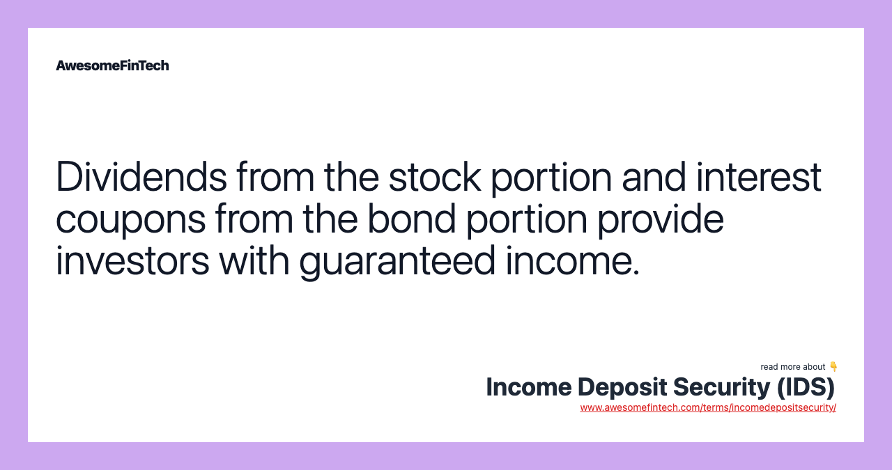 Dividends from the stock portion and interest coupons from the bond portion provide investors with guaranteed income.