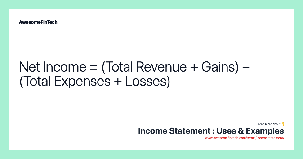 Net Income = (Total Revenue + Gains) – (Total Expenses + Losses)