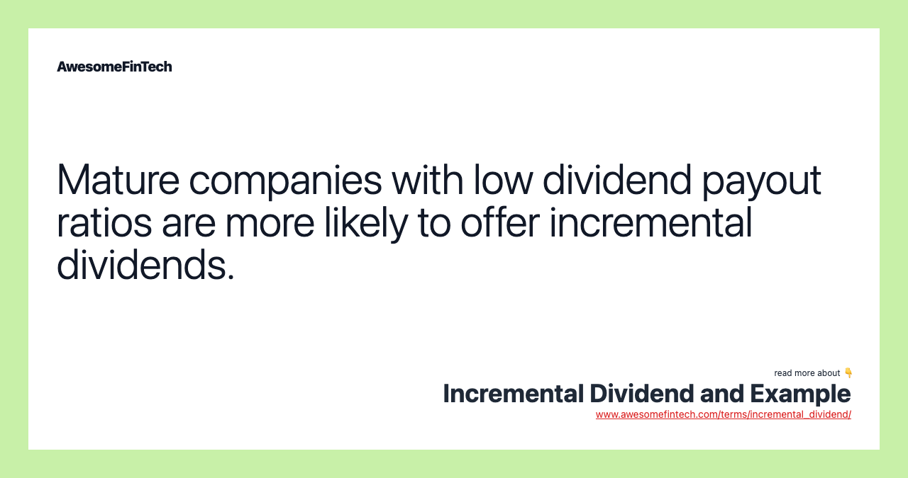 Mature companies with low dividend payout ratios are more likely to offer incremental dividends.