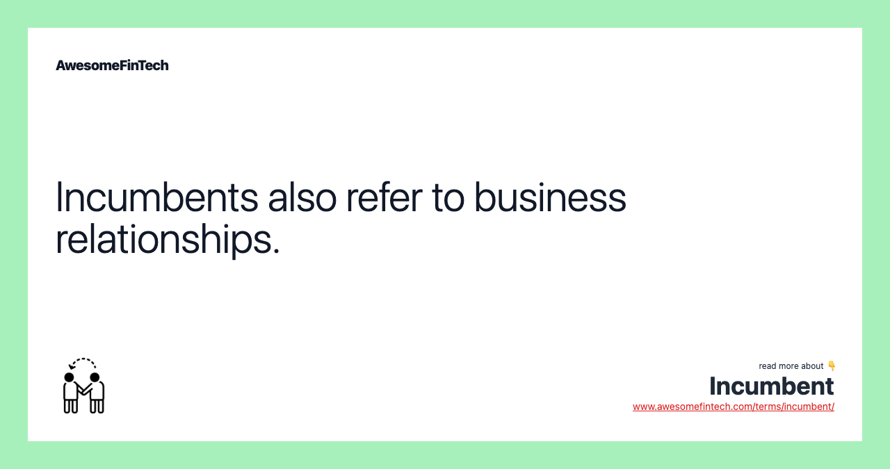 Incumbents also refer to business relationships.