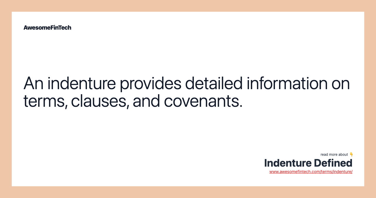 An indenture provides detailed information on terms, clauses, and covenants.