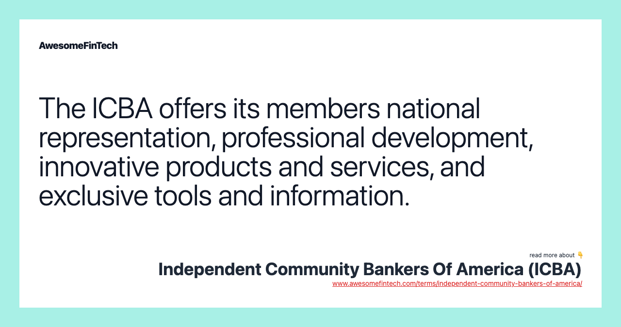 The ICBA offers its members national representation, professional development, innovative products and services, and exclusive tools and information.