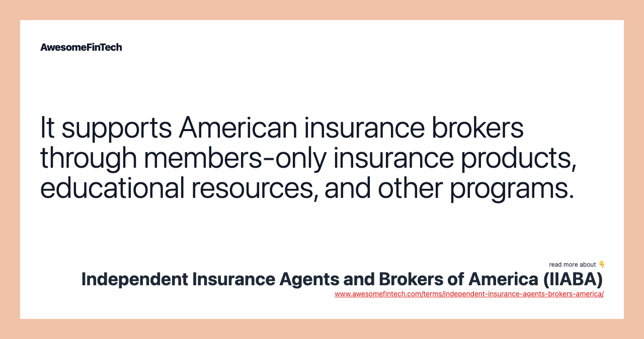 It supports American insurance brokers through members-only insurance products, educational resources, and other programs.