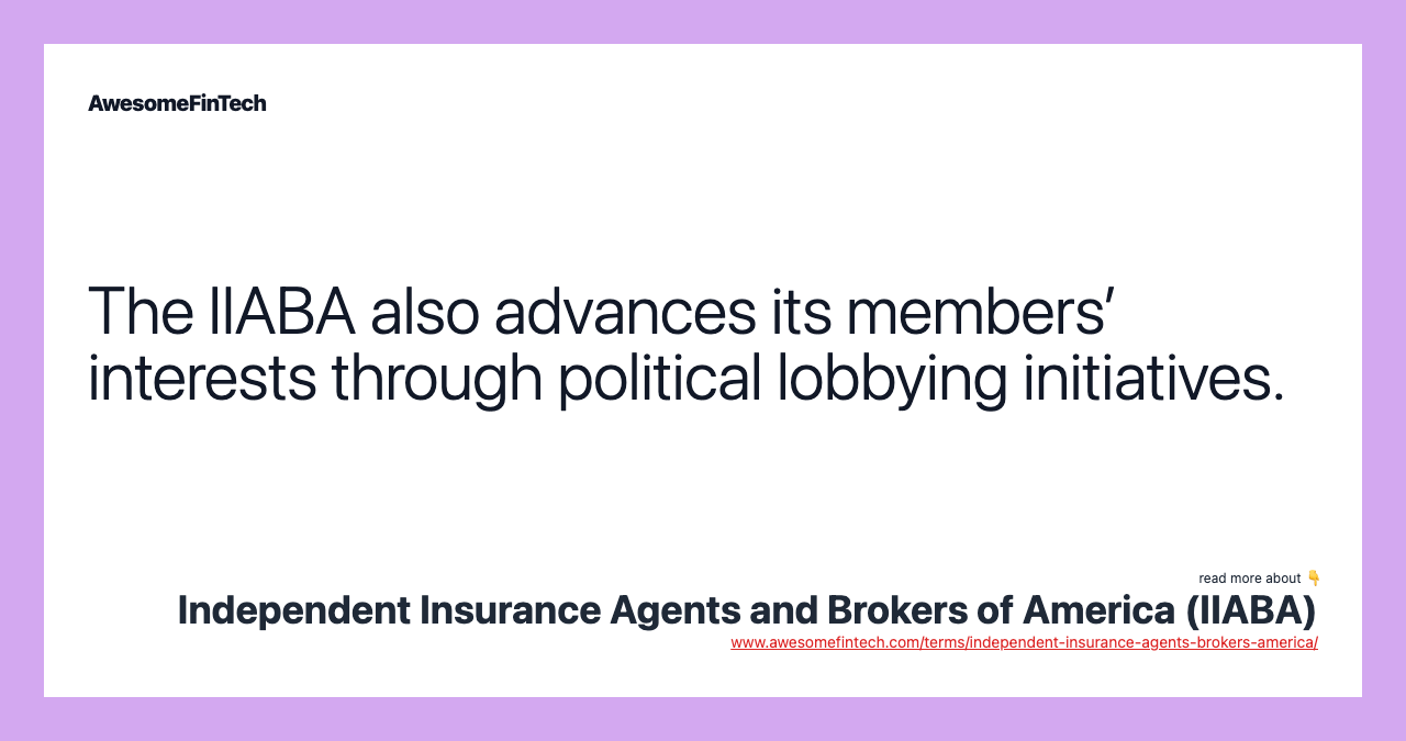 The IIABA also advances its members’ interests through political lobbying initiatives.