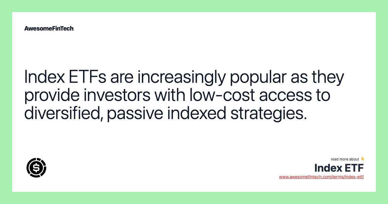 Index ETFs are increasingly popular as they provide investors with low-cost access to diversified, passive indexed strategies.