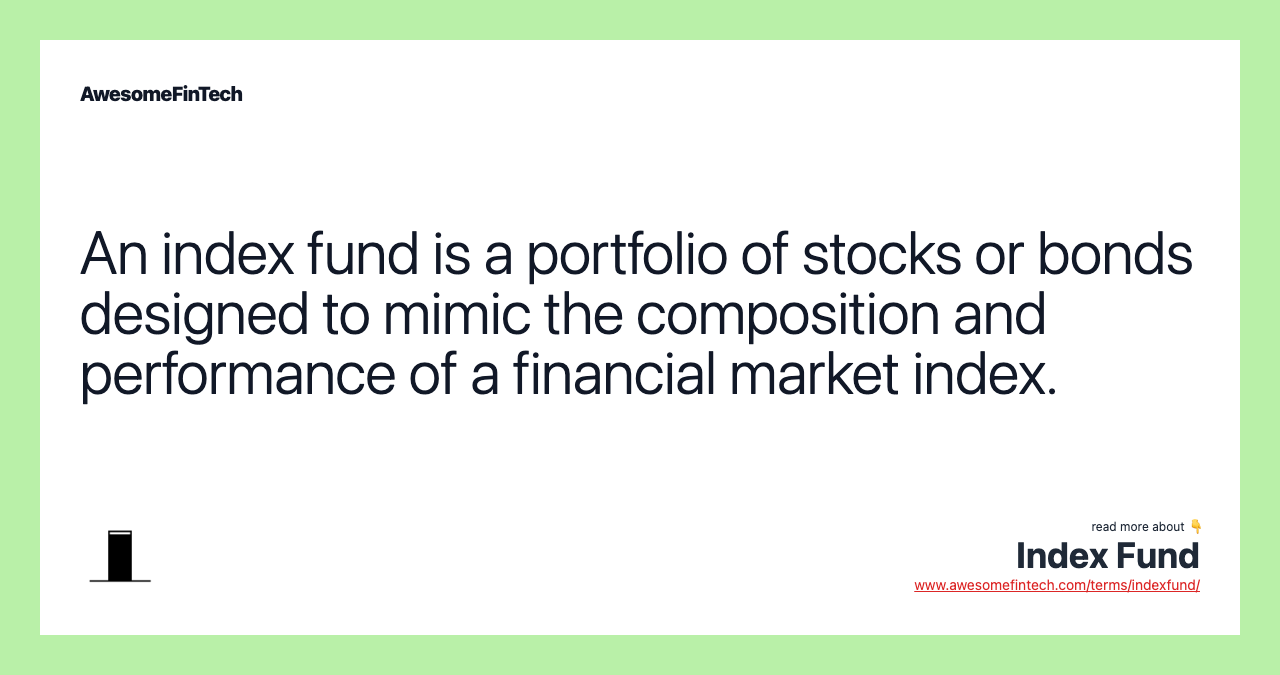 An index fund is a portfolio of stocks or bonds designed to mimic the composition and performance of a financial market index.