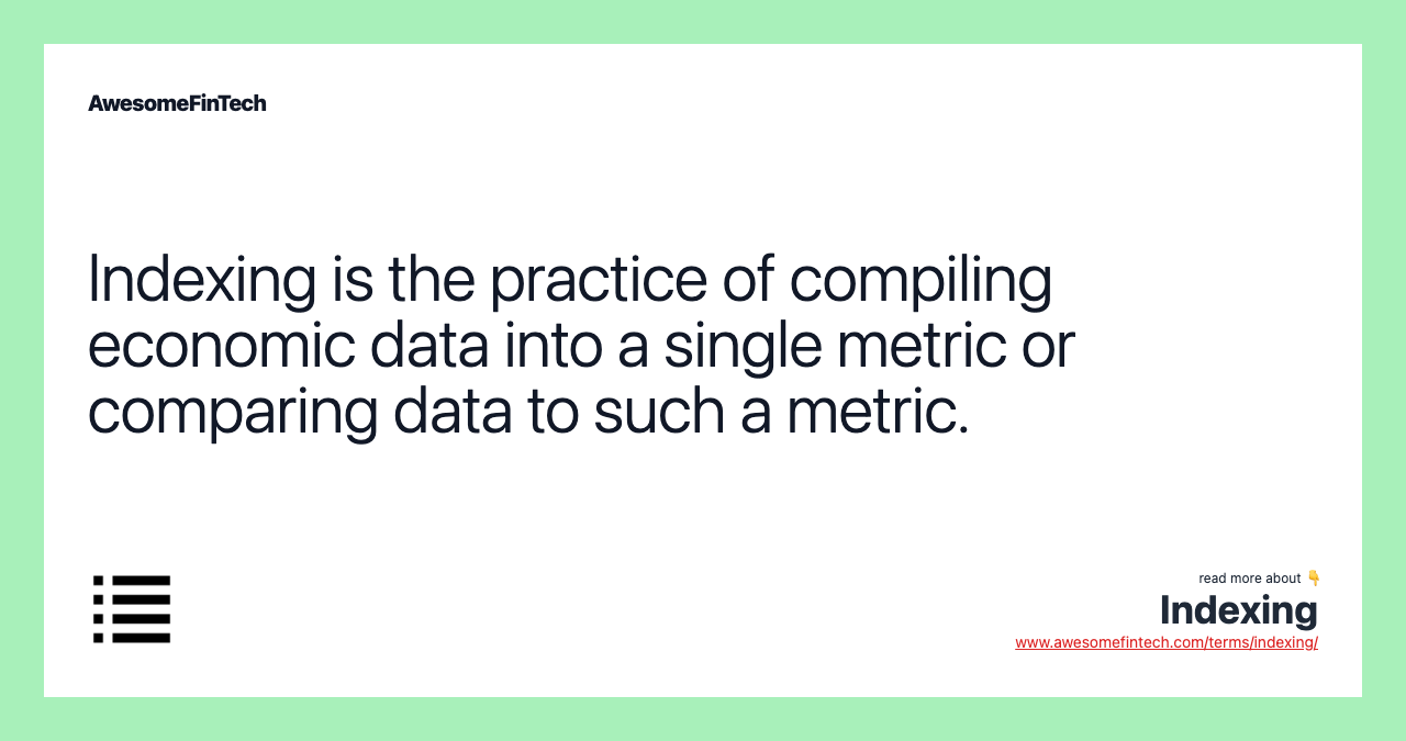 Indexing is the practice of compiling economic data into a single metric or comparing data to such a metric.