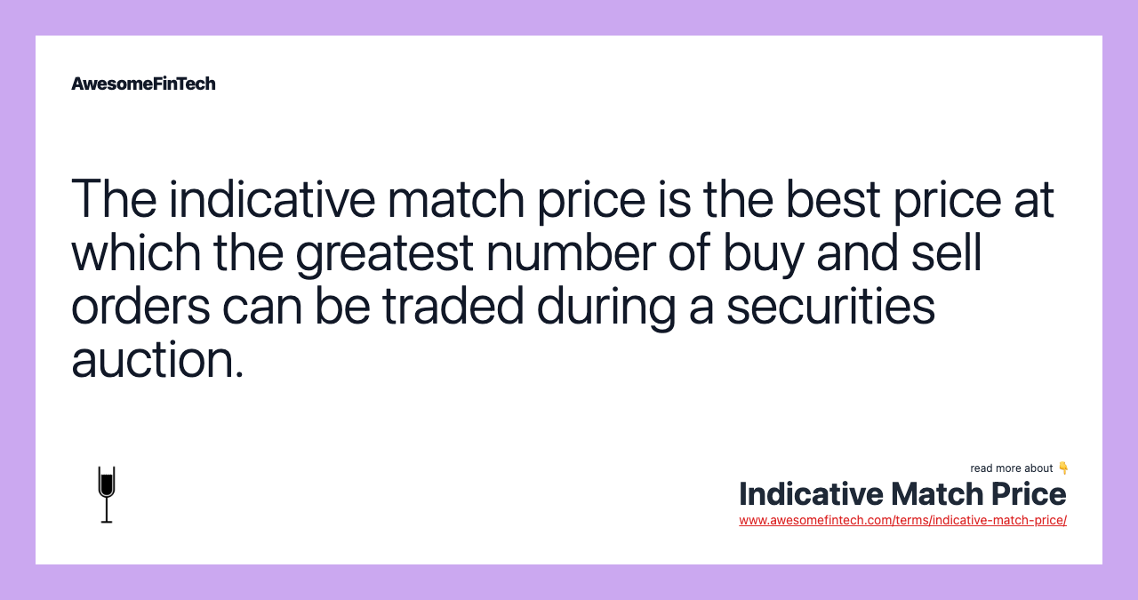 The indicative match price is the best price at which the greatest number of buy and sell orders can be traded during a securities auction.