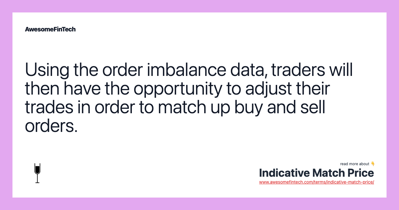 Using the order imbalance data, traders will then have the opportunity to adjust their trades in order to match up buy and sell orders.