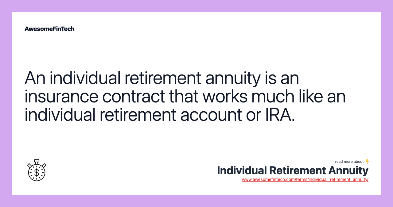 An individual retirement annuity is an insurance contract that works much like an individual retirement account or IRA.