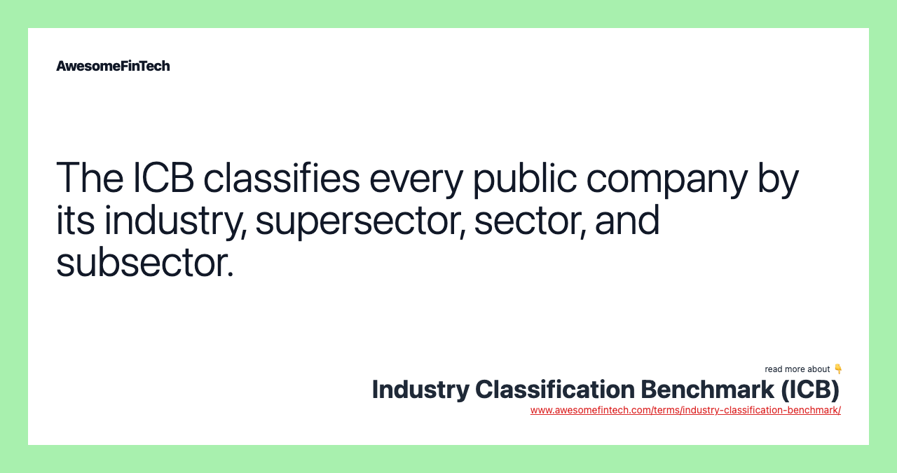 The ICB classifies every public company by its industry, supersector, sector, and subsector.