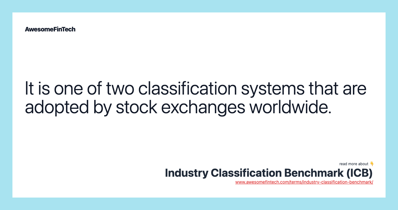 It is one of two classification systems that are adopted by stock exchanges worldwide.