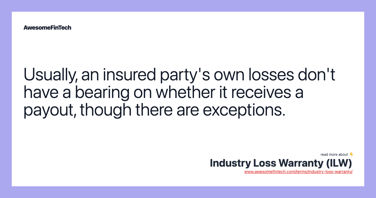 Usually, an insured party's own losses don't have a bearing on whether it receives a payout, though there are exceptions.