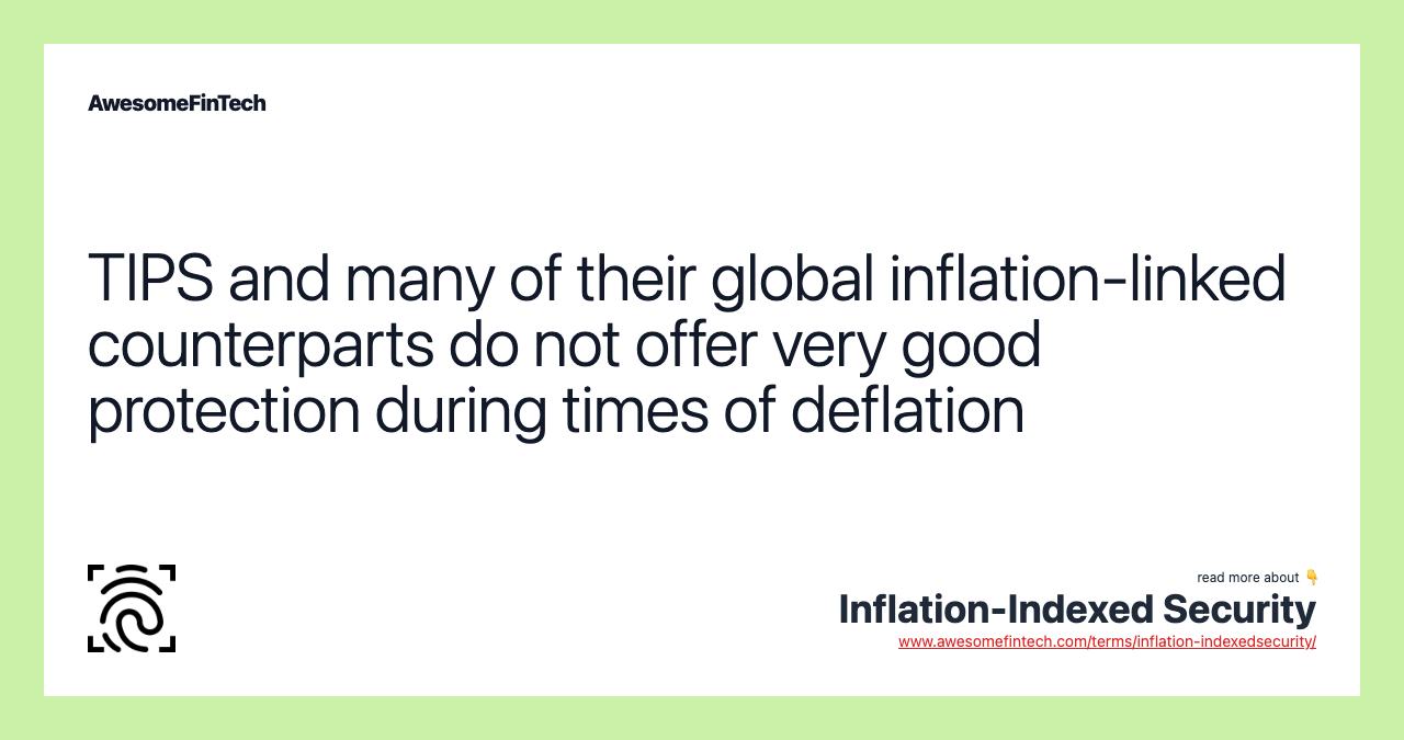 TIPS and many of their global inflation-linked counterparts do not offer very good protection during times of deflation