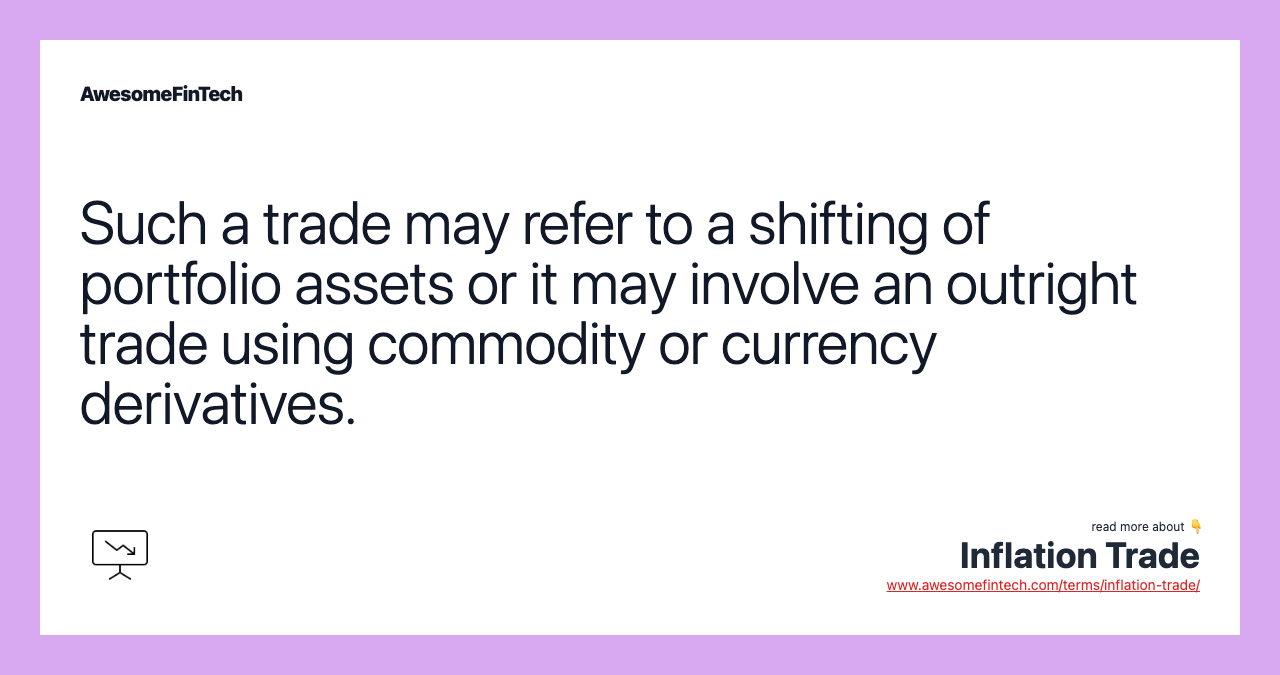 Such a trade may refer to a shifting of portfolio assets or it may involve an outright trade using commodity or currency derivatives.