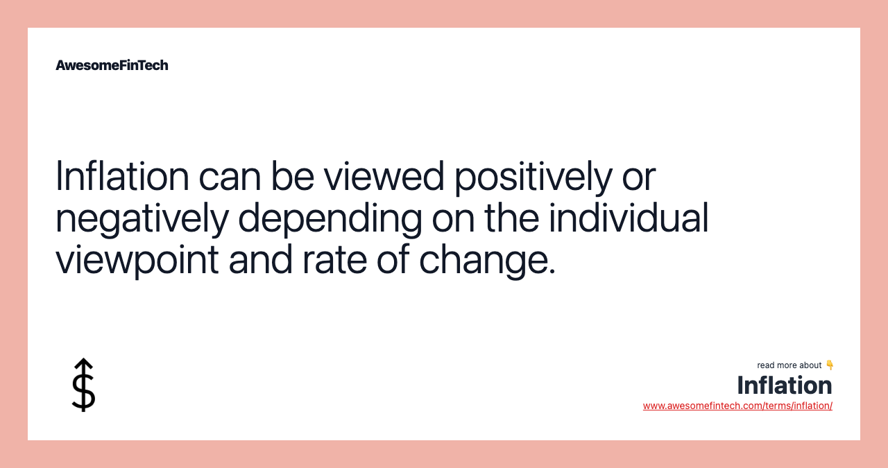 Inflation can be viewed positively or negatively depending on the individual viewpoint and rate of change.