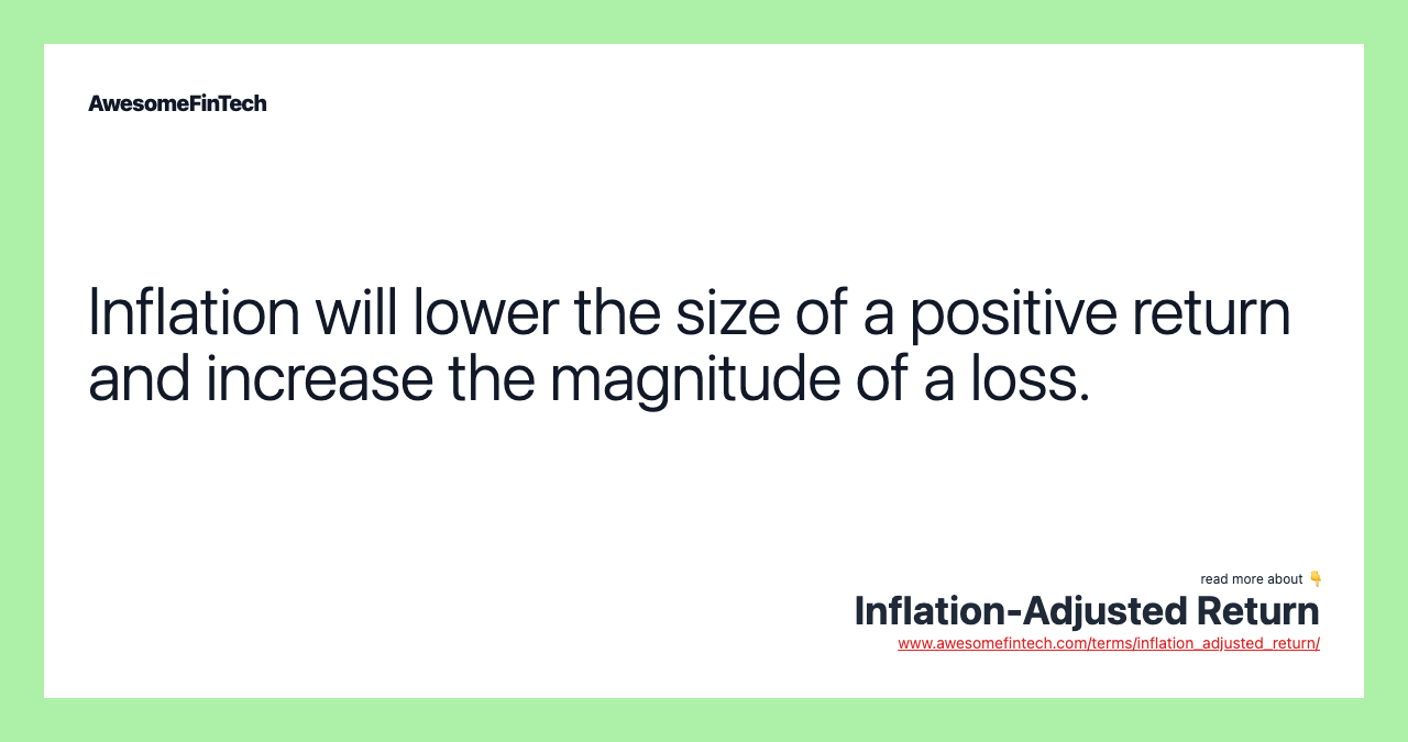 Inflation will lower the size of a positive return and increase the magnitude of a loss.
