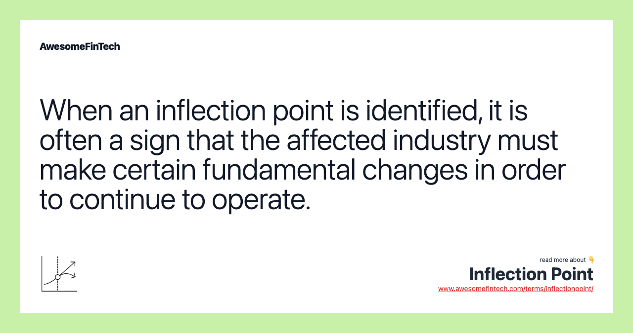 When an inflection point is identified, it is often a sign that the affected industry must make certain fundamental changes in order to continue to operate.