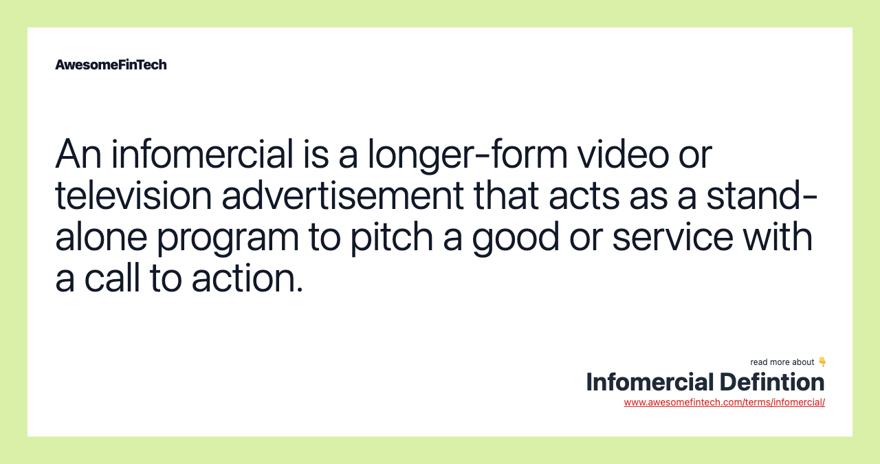 An infomercial is a longer-form video or television advertisement that acts as a stand-alone program to pitch a good or service with a call to action.