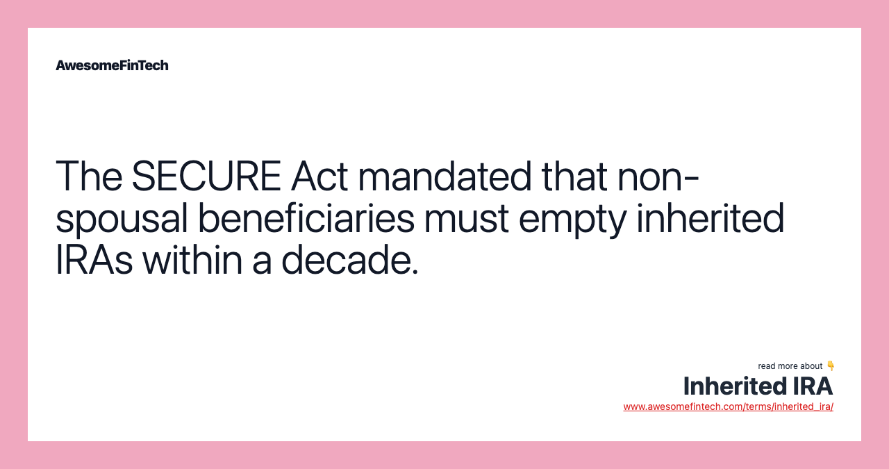 The SECURE Act mandated that non-spousal beneficiaries must empty inherited IRAs within a decade.