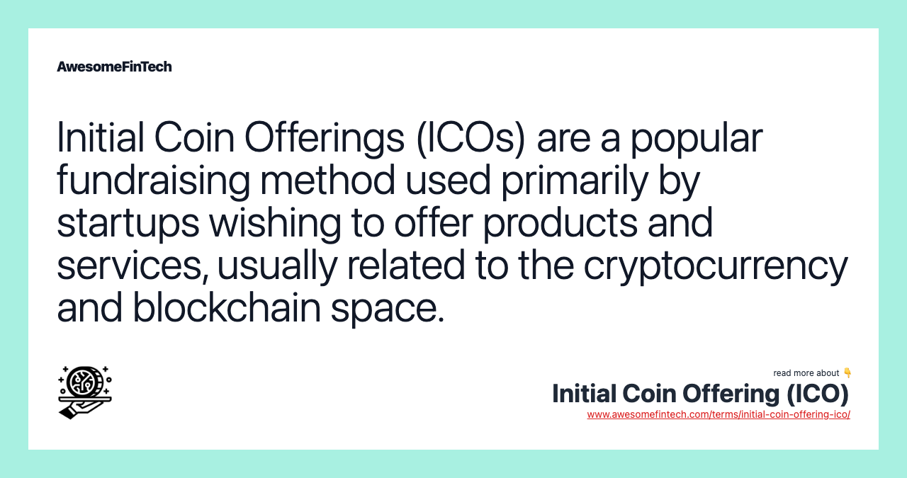 Initial Coin Offerings (ICOs) are a popular fundraising method used primarily by startups wishing to offer products and services, usually related to the cryptocurrency and blockchain space.