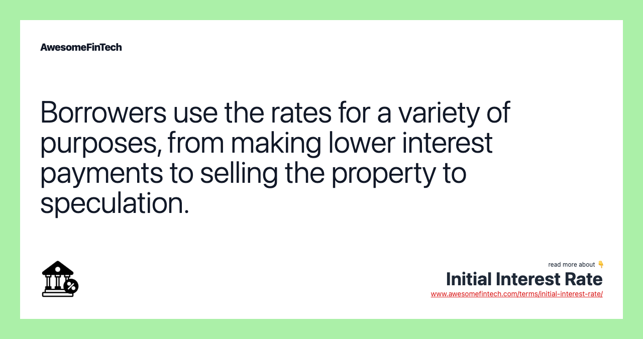 Borrowers use the rates for a variety of purposes, from making lower interest payments to selling the property to speculation.
