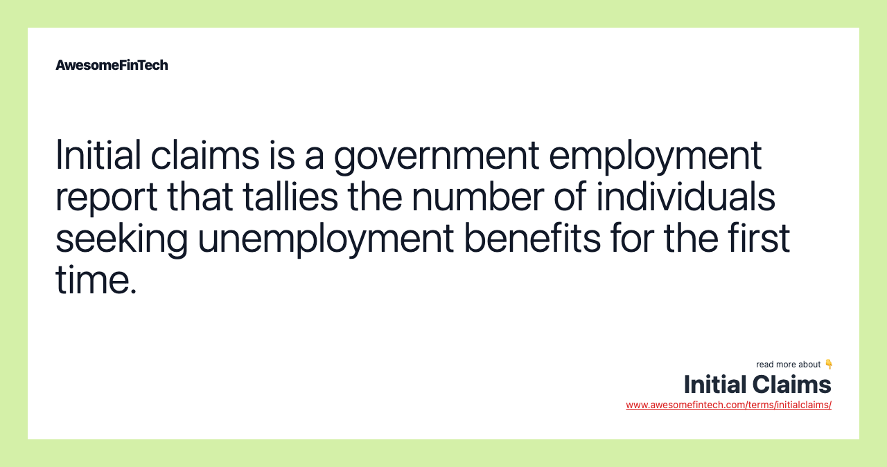 Initial claims is a government employment report that tallies the number of individuals seeking unemployment benefits for the first time.