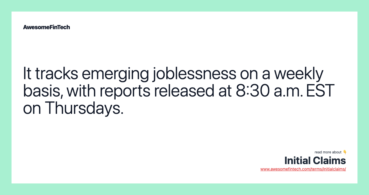 It tracks emerging joblessness on a weekly basis, with reports released at 8:30 a.m. EST on Thursdays.