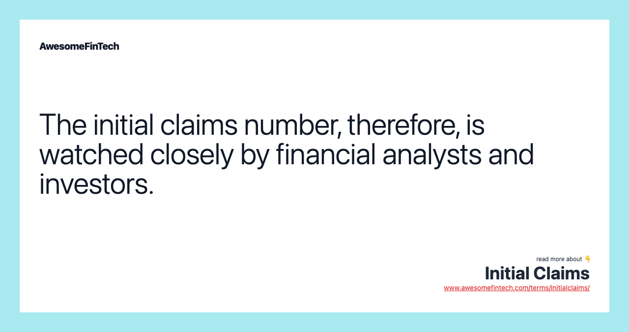 The initial claims number, therefore, is watched closely by financial analysts and investors.