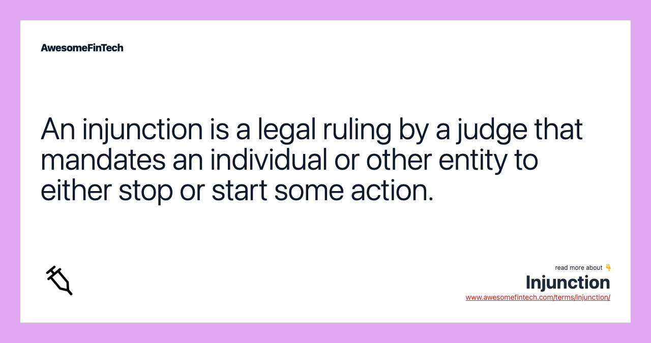 An injunction is a legal ruling by a judge that mandates an individual or other entity to either stop or start some action.