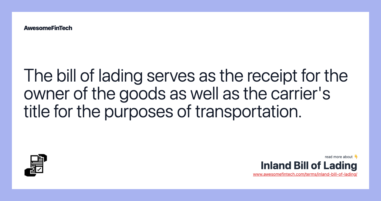 The bill of lading serves as the receipt for the owner of the goods as well as the carrier's title for the purposes of transportation.
