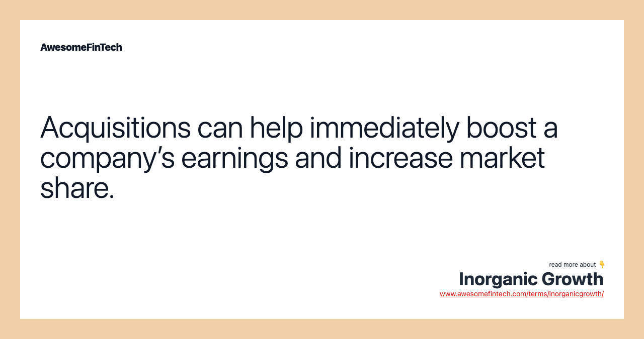 Acquisitions can help immediately boost a company’s earnings and increase market share.