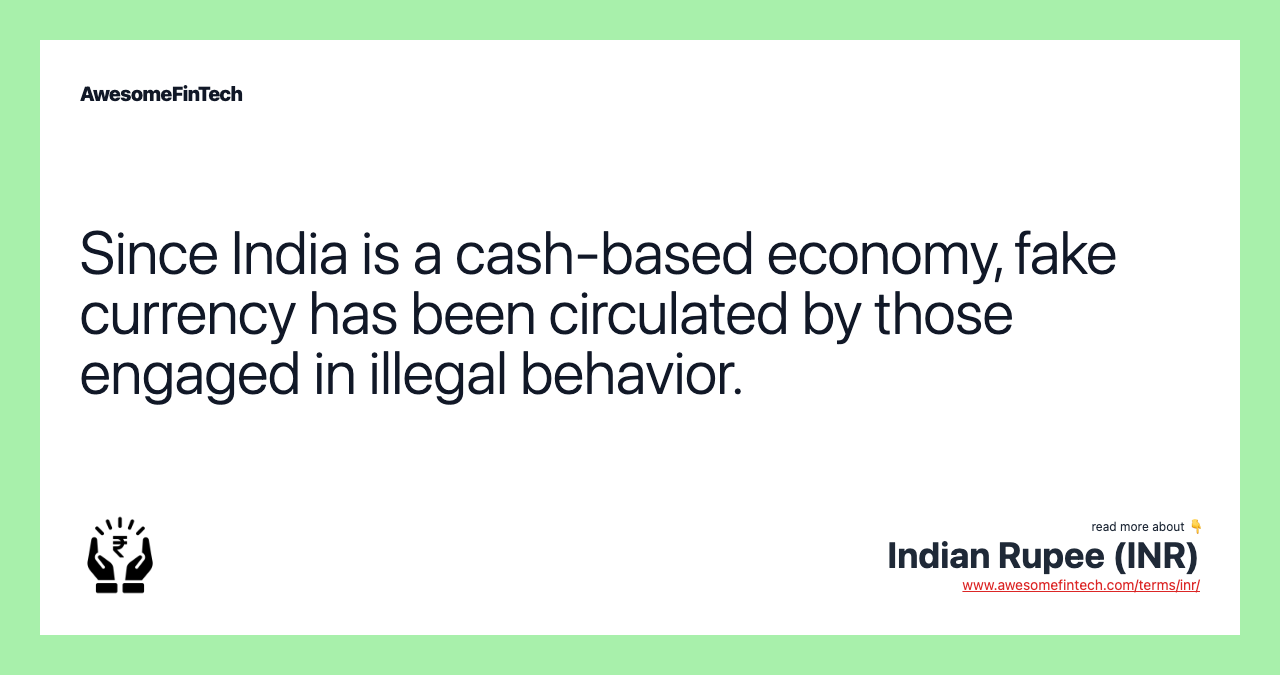 Since India is a cash-based economy, fake currency has been circulated by those engaged in illegal behavior.