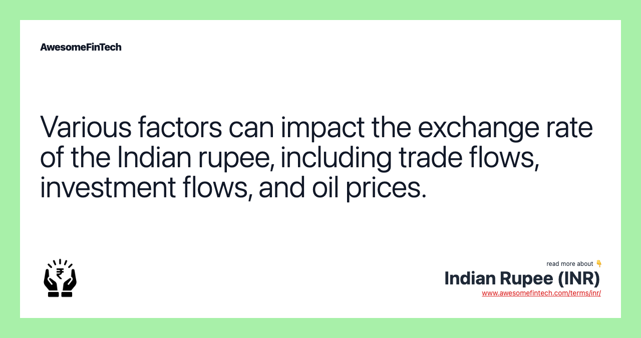 Various factors can impact the exchange rate of the Indian rupee, including trade flows, investment flows, and oil prices.
