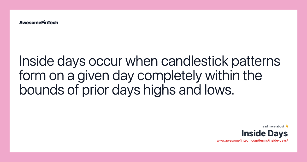 Inside days occur when candlestick patterns form on a given day completely within the bounds of prior days highs and lows.