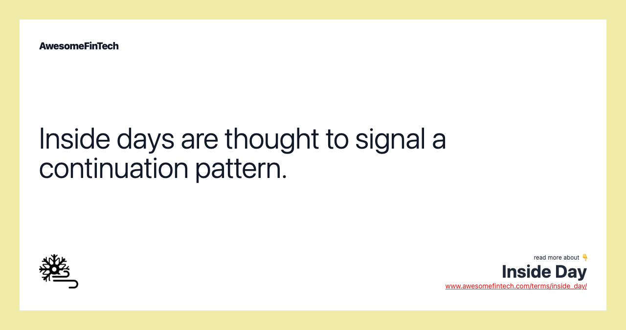 Inside days are thought to signal a continuation pattern.