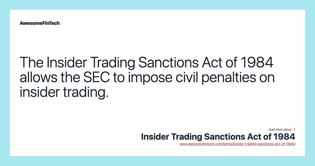 The Insider Trading Sanctions Act of 1984 allows the SEC to impose civil penalties on insider trading.