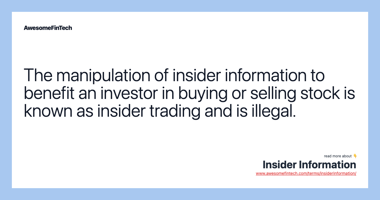 The manipulation of insider information to benefit an investor in buying or selling stock is known as insider trading and is illegal.