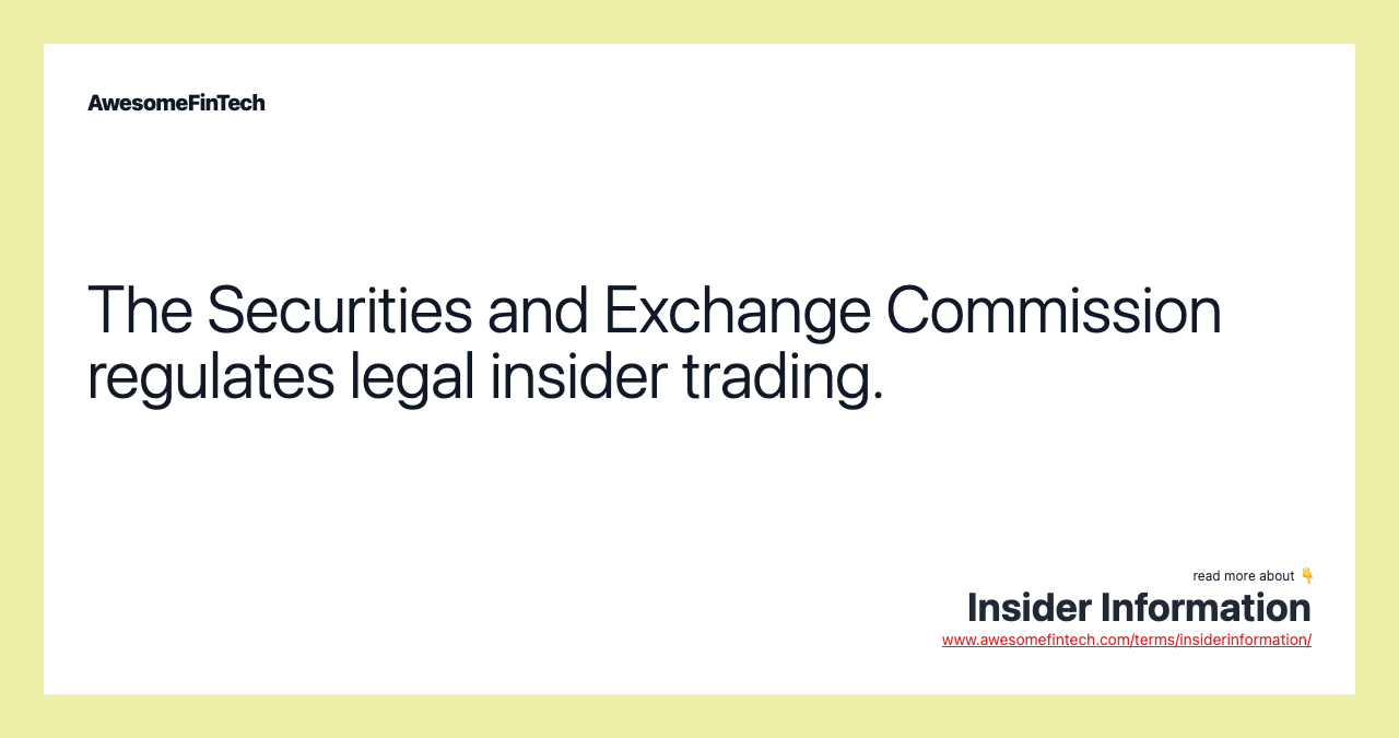 The Securities and Exchange Commission regulates legal insider trading.