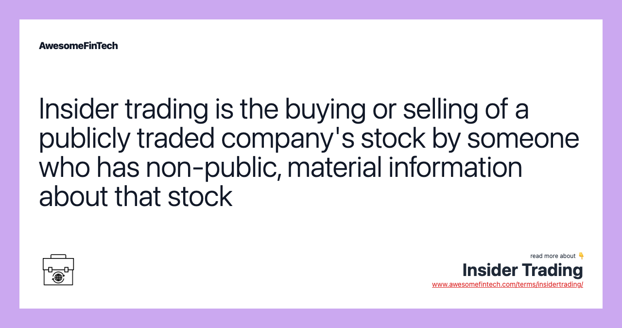 Insider trading is the buying or selling of a publicly traded company's stock by someone who has non-public, material information about that stock