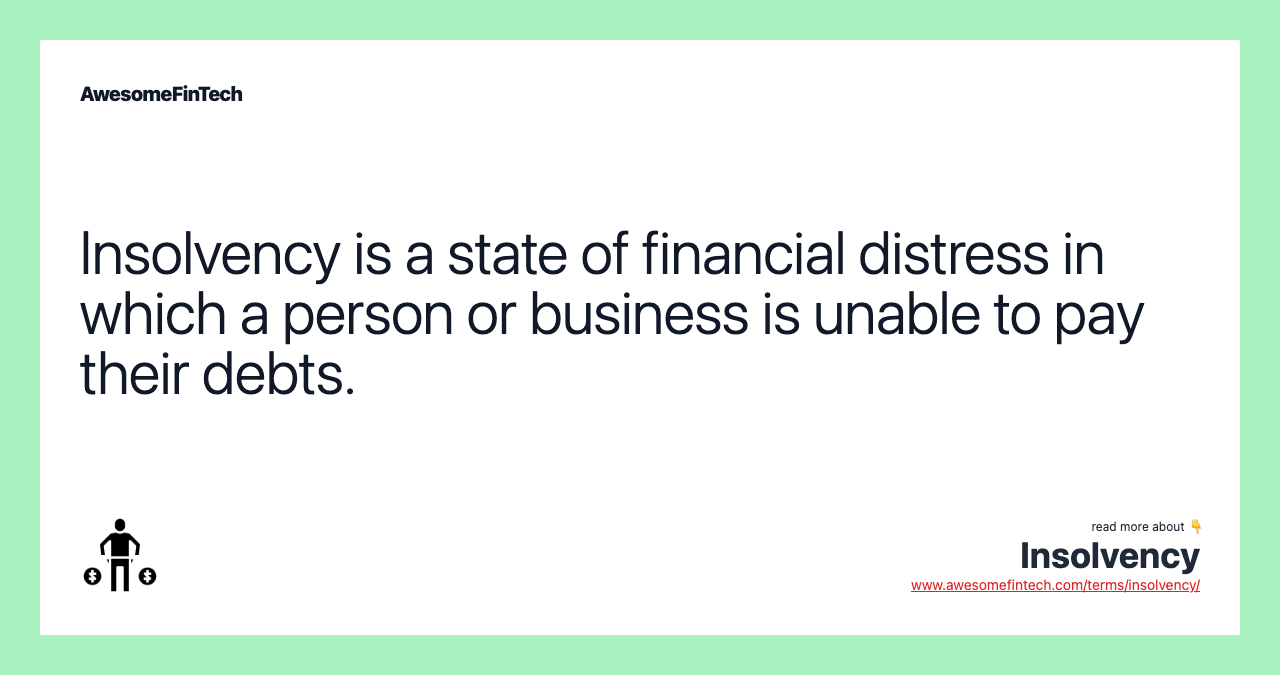 Insolvency is a state of financial distress in which a person or business is unable to pay their debts.