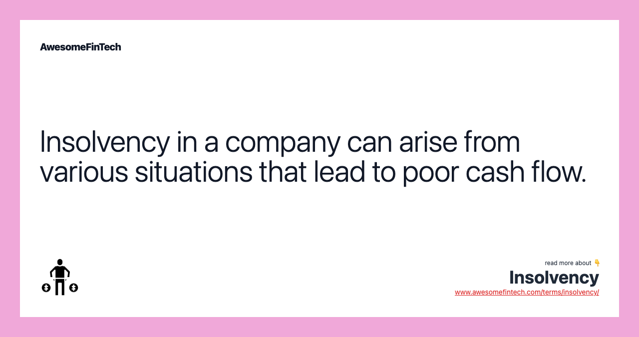 Insolvency in a company can arise from various situations that lead to poor cash flow.