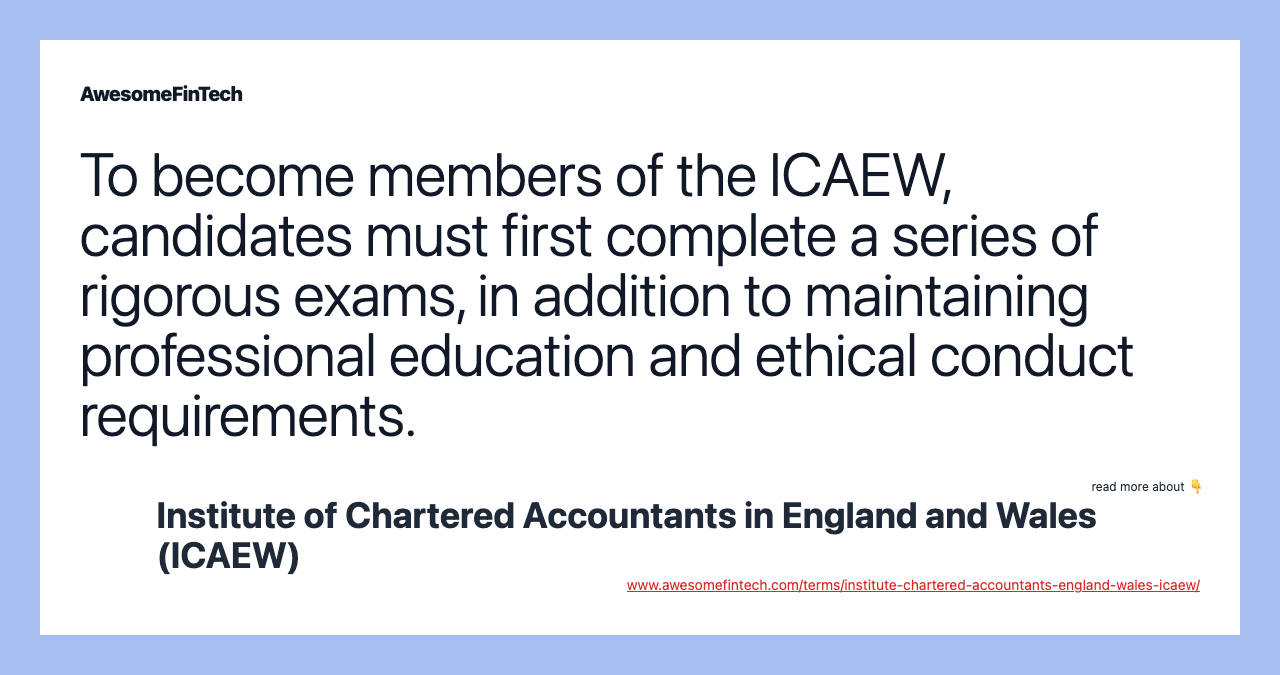 To become members of the ICAEW, candidates must first complete a series of rigorous exams, in addition to maintaining professional education and ethical conduct requirements.