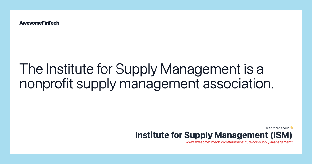 The Institute for Supply Management is a nonprofit supply management association.