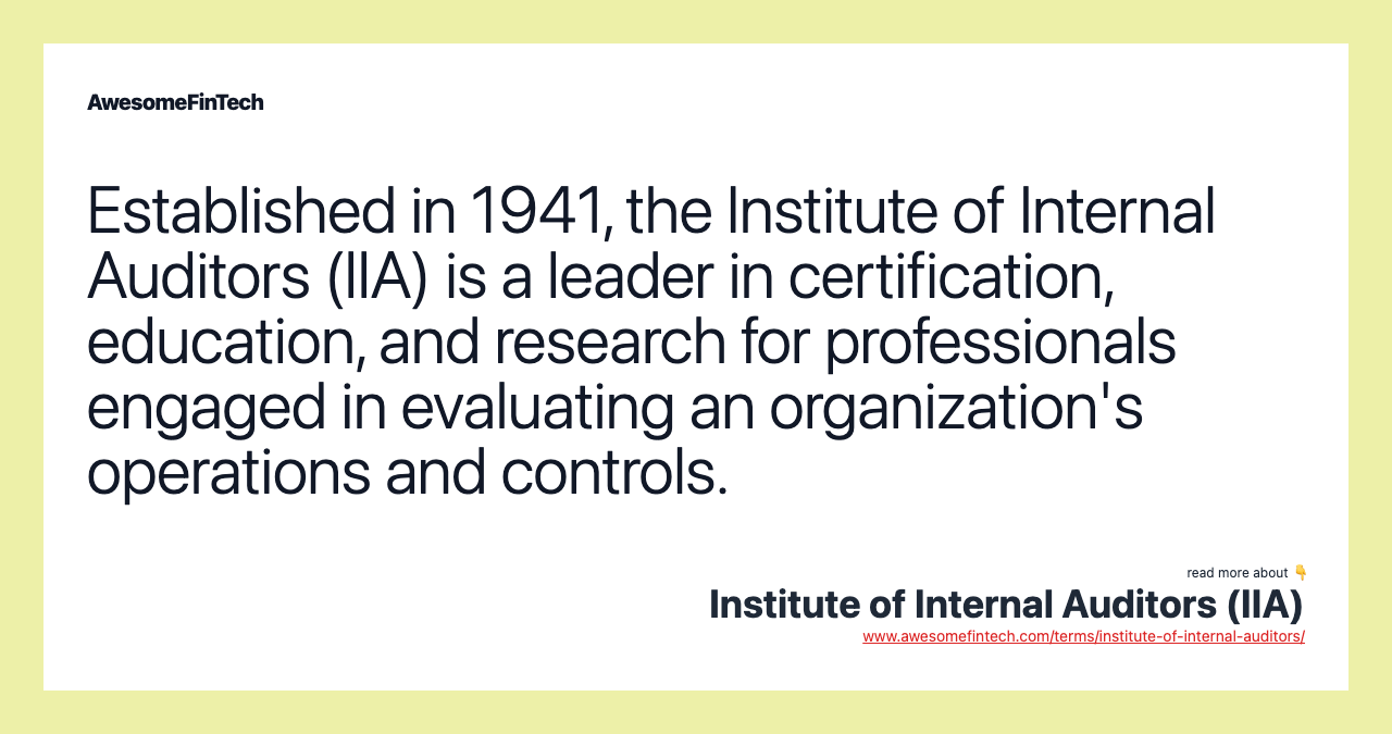Established in 1941, the Institute of Internal Auditors (IIA) is a leader in certification, education, and research for professionals engaged in evaluating an organization's operations and controls.