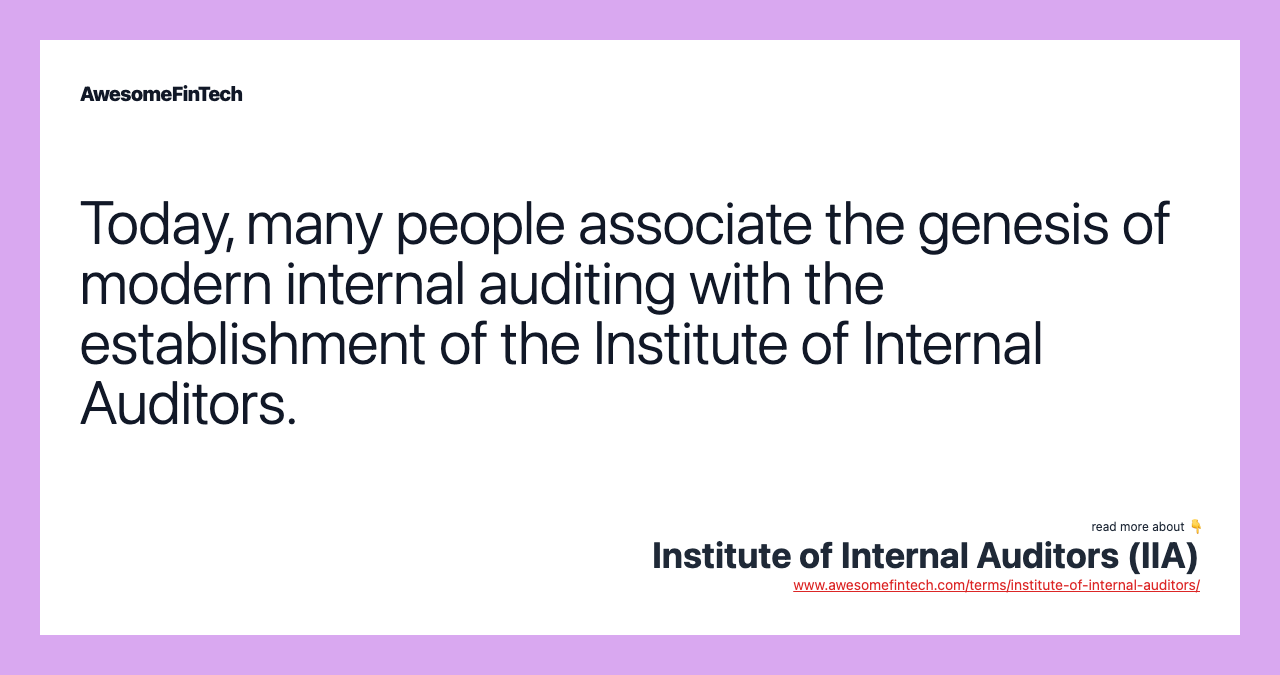 Today, many people associate the genesis of modern internal auditing with the establishment of the Institute of Internal Auditors.
