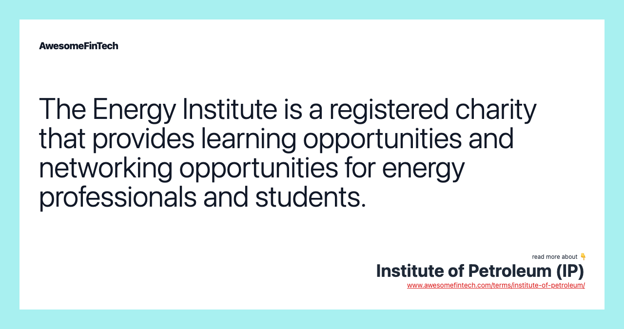 The Energy Institute is a registered charity that provides learning opportunities and networking opportunities for energy professionals and students.