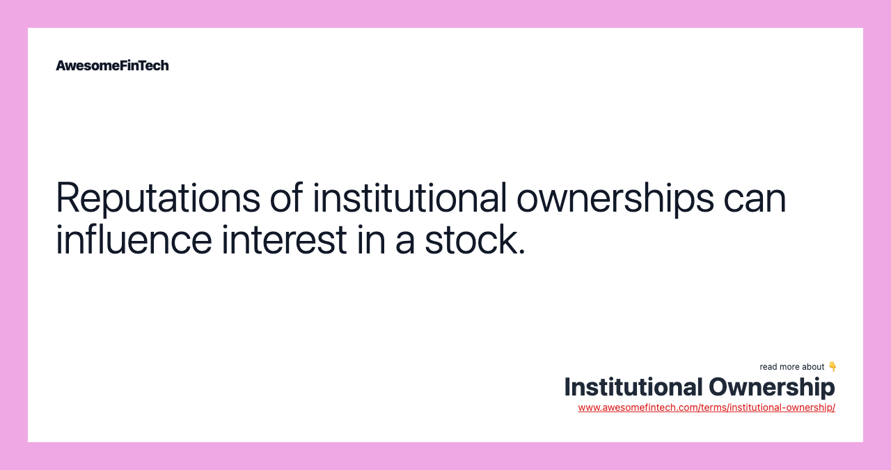 Reputations of institutional ownerships can influence interest in a stock.
