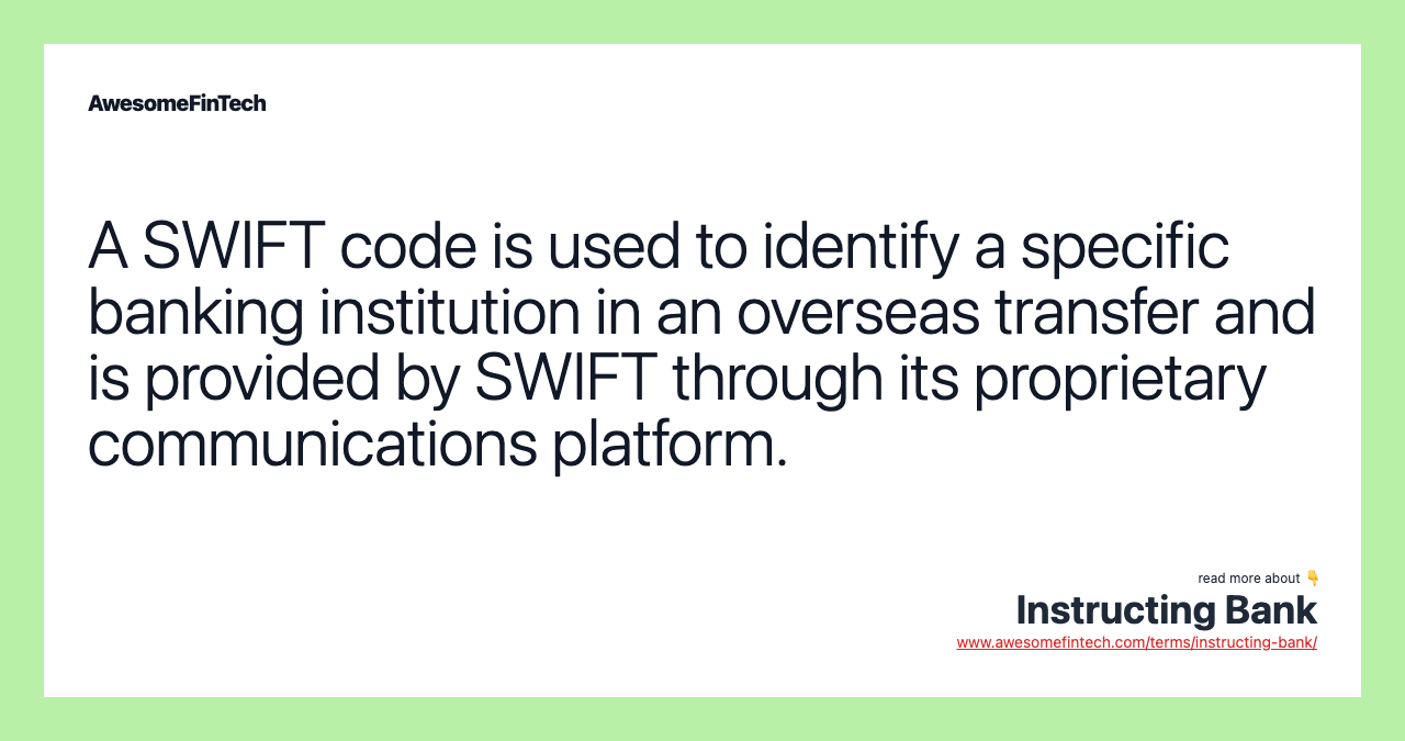 A SWIFT code is used to identify a specific banking institution in an overseas transfer and is provided by SWIFT through its proprietary communications platform.
