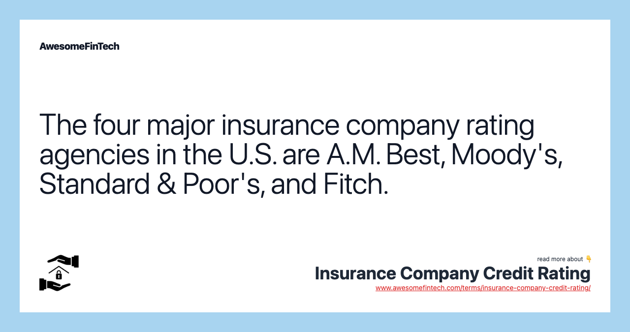 The four major insurance company rating agencies in the U.S. are A.M. Best, Moody's, Standard & Poor's, and Fitch.